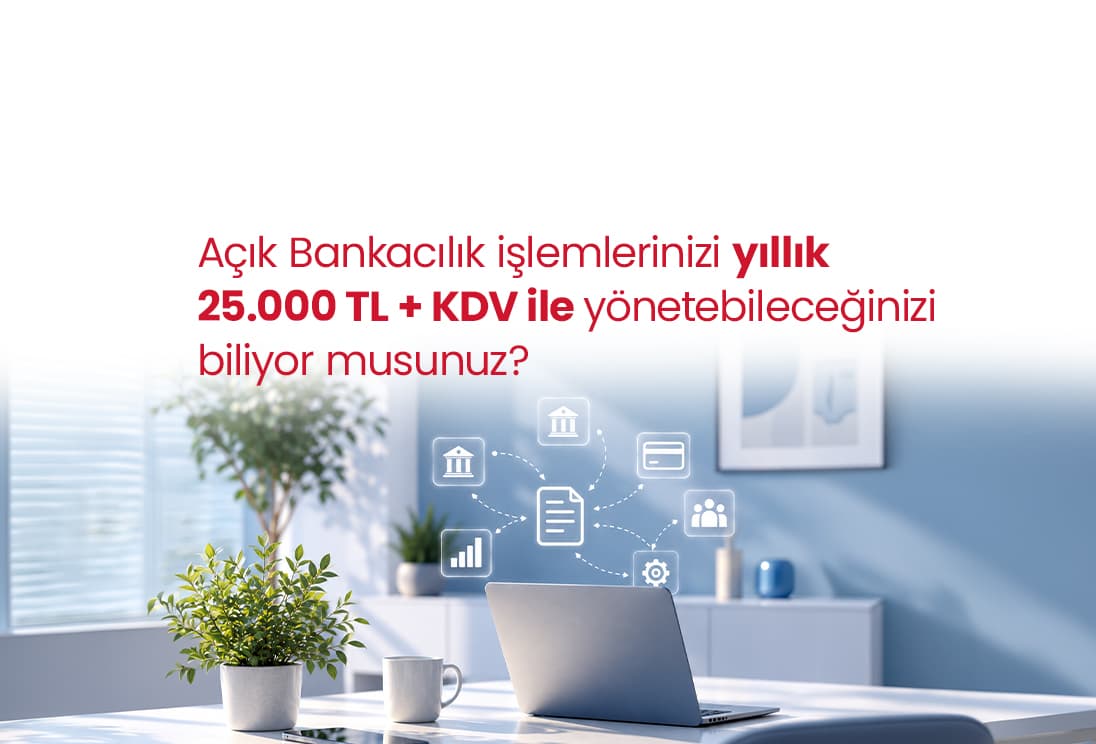 Açık Bankacılık işlemlerinizi yıllık 25.000 TL + KDV ile yönetin!