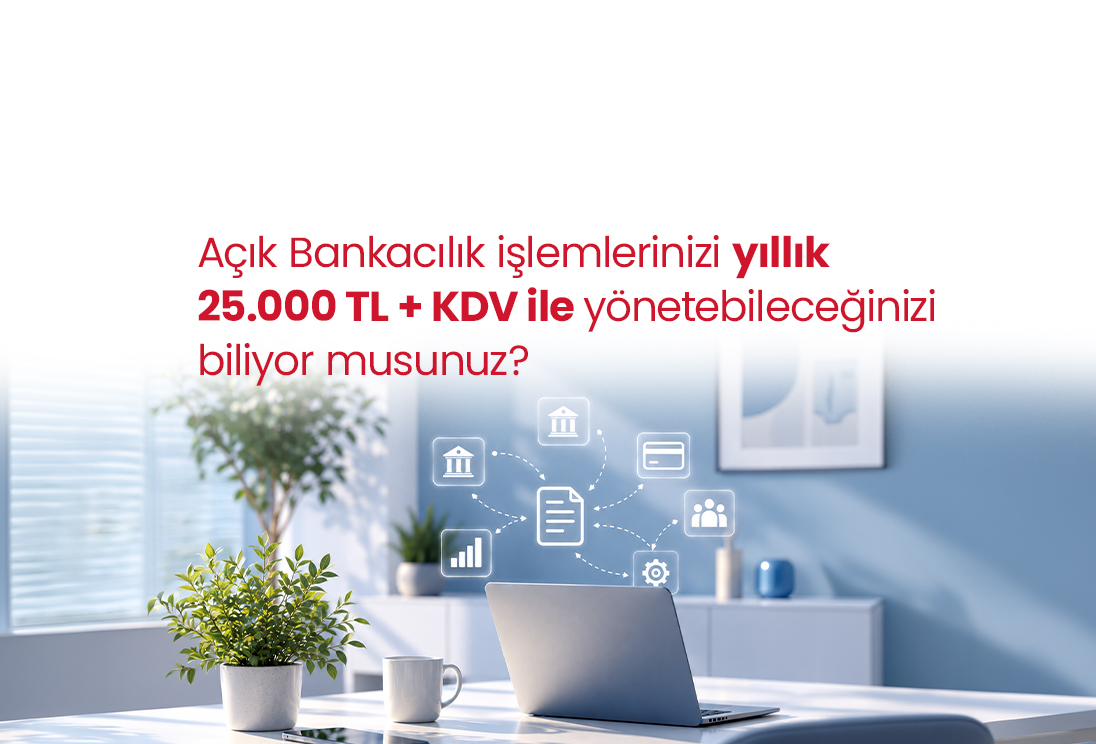 Açık Bankacılık işlemlerinizi yıllık 25.000 TL + KDV ile yönetin!